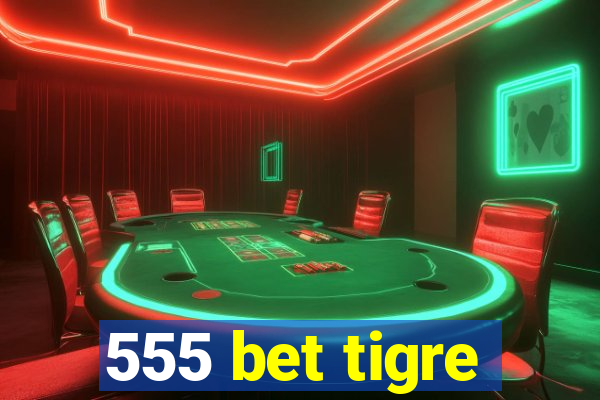 555 bet tigre