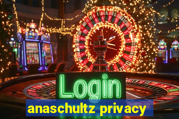 anaschultz privacy