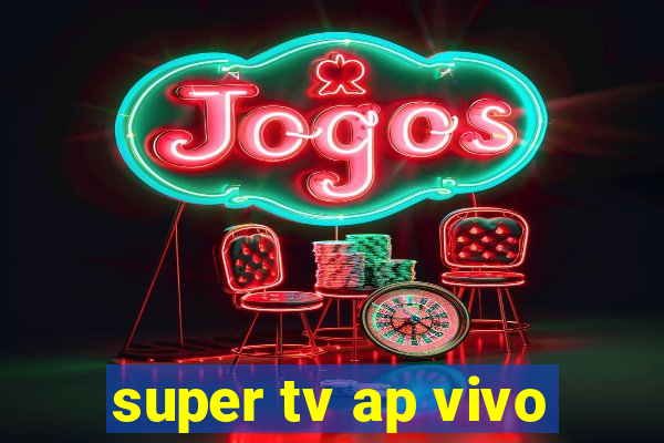 super tv ap vivo