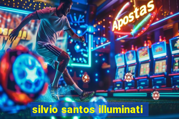 silvio santos illuminati