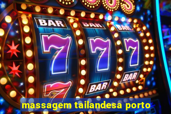 massagem tailandesa porto