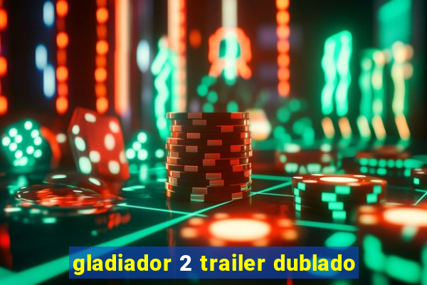 gladiador 2 trailer dublado