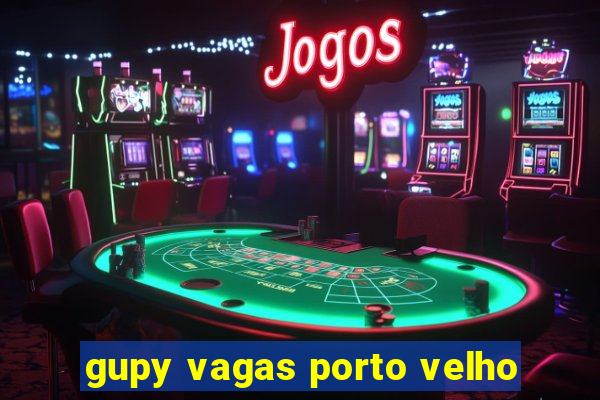 gupy vagas porto velho