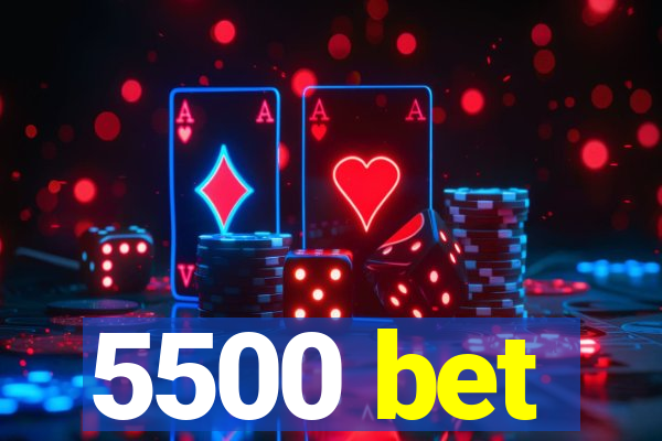 5500 bet