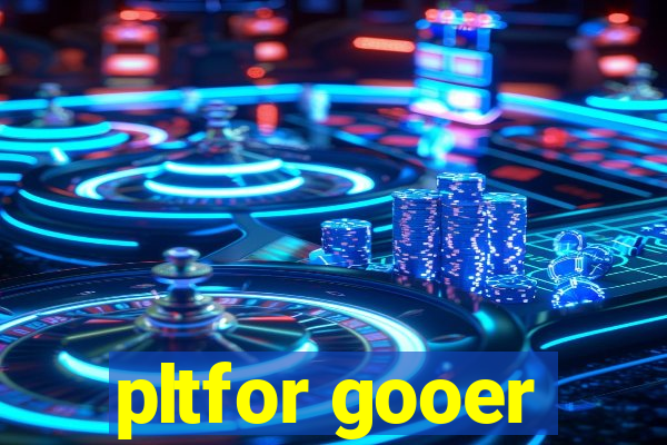 pltfor gooer