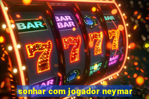 sonhar com jogador neymar