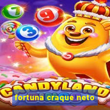 fortuna craque neto