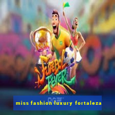 miss fashion luxury fortaleza