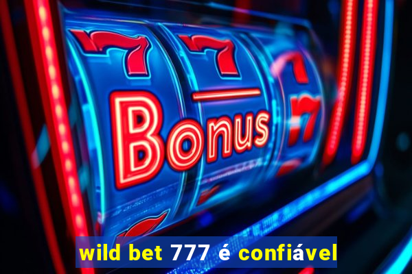 wild bet 777 é confiável