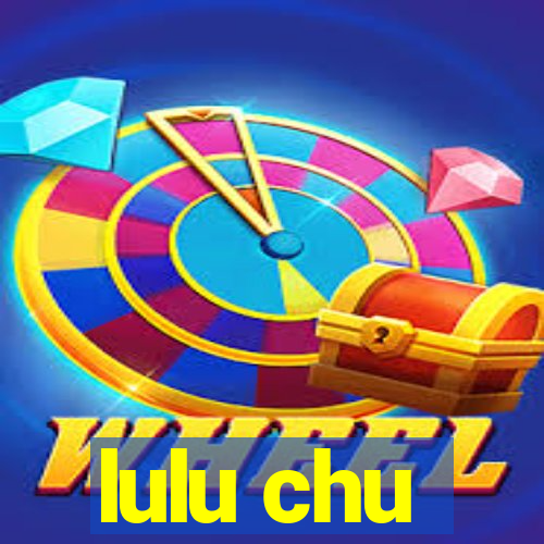 lulu chu