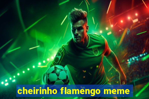 cheirinho flamengo meme