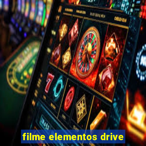 filme elementos drive