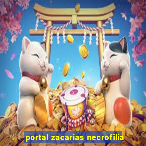 portal zacarias necrofilia