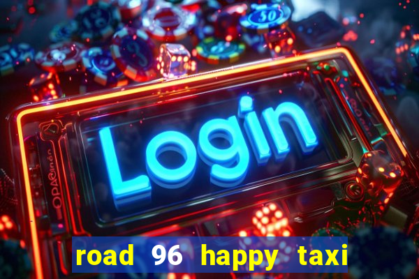 road 96 happy taxi security call password