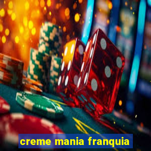 creme mania franquia