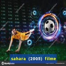 sahara (2005) filme completo dublado