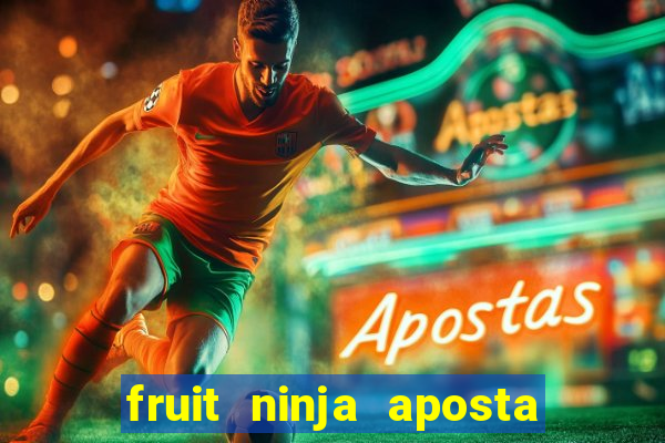 fruit ninja aposta 1 real