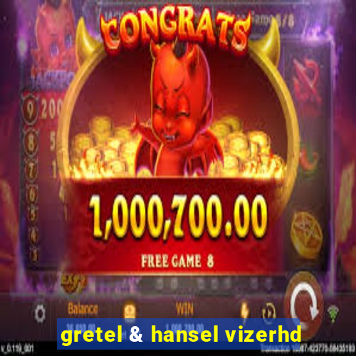 gretel & hansel vizerhd