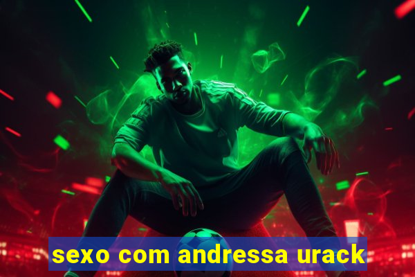 sexo com andressa urack