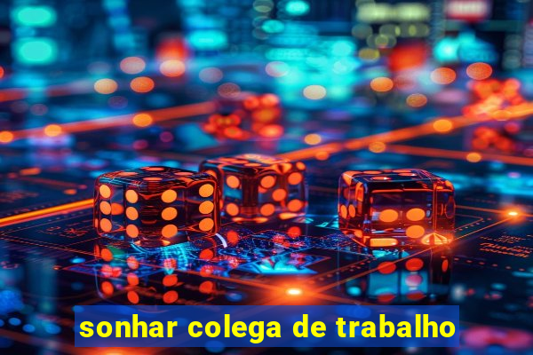 sonhar colega de trabalho