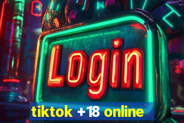 tiktok +18 online