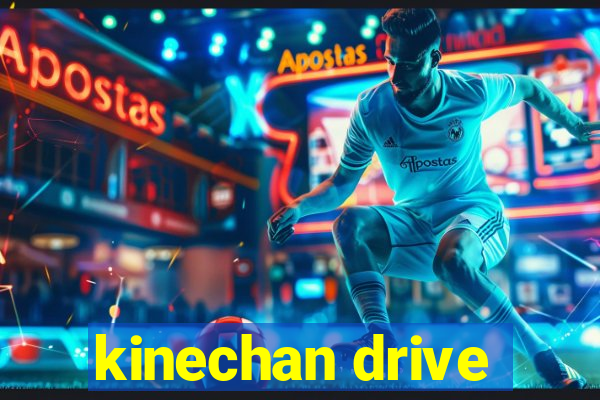 kinechan drive