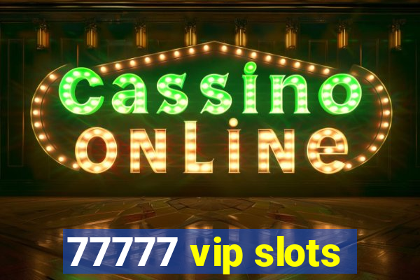 77777 vip slots