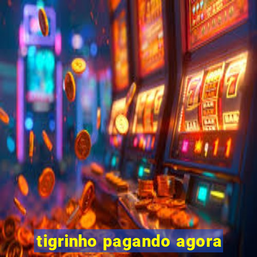 tigrinho pagando agora