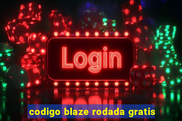 codigo blaze rodada gratis