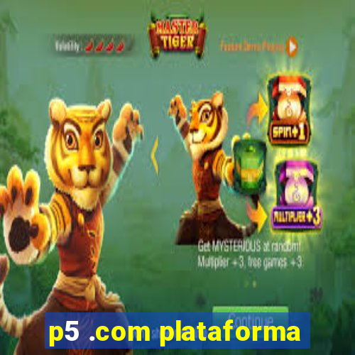 p5 .com plataforma