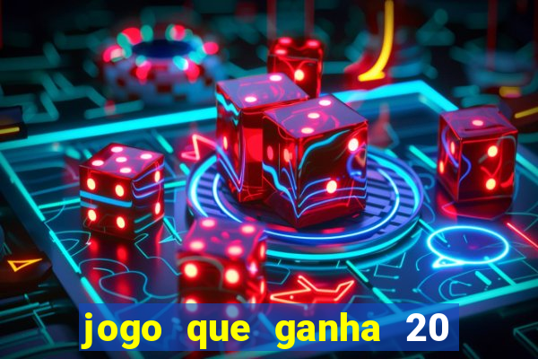 jogo que ganha 20 reais no cadastro