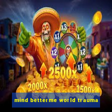 mind betterme world trauma