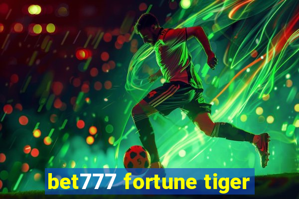 bet777 fortune tiger