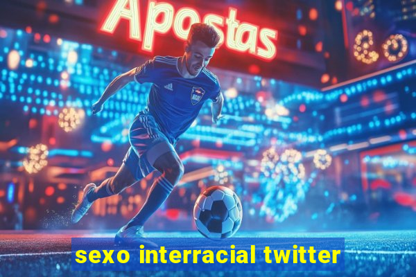 sexo interracial twitter