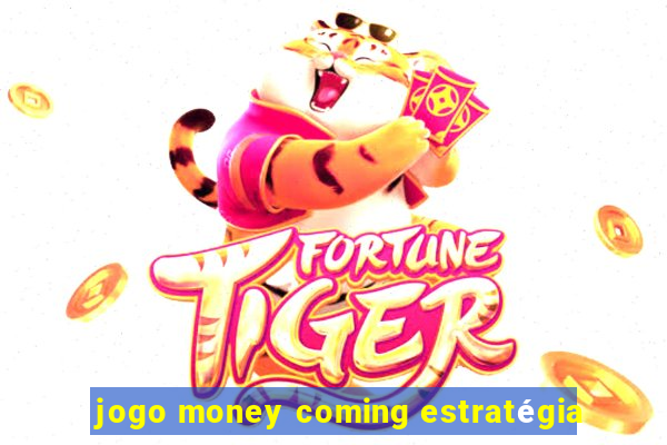 jogo money coming estratégia