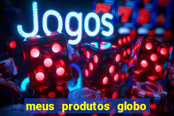 meus produtos globo com pagamento