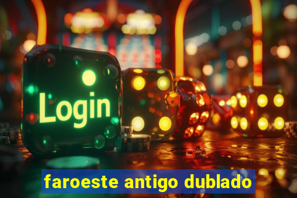 faroeste antigo dublado