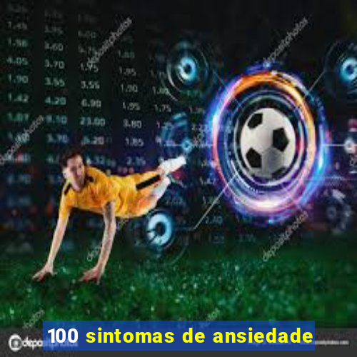 100 sintomas de ansiedade