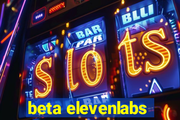 beta elevenlabs