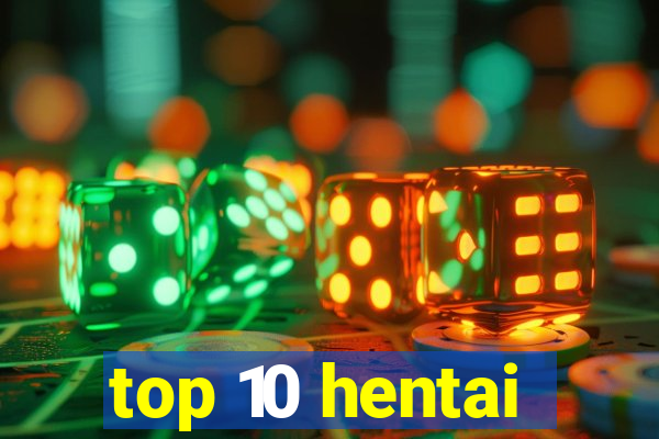 top 10 hentai