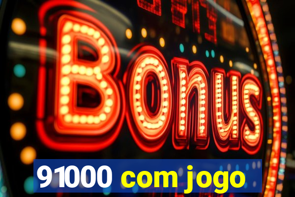 91000 com jogo