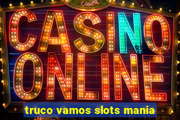 truco vamos slots mania