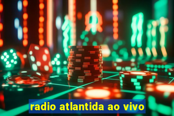 radio atlantida ao vivo