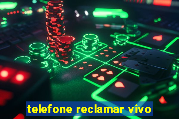 telefone reclamar vivo