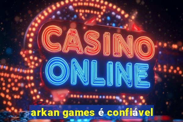 arkan games é confiável