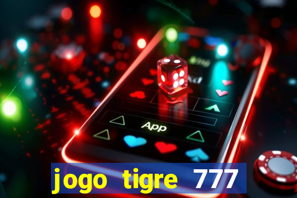 jogo tigre 777 como jogar