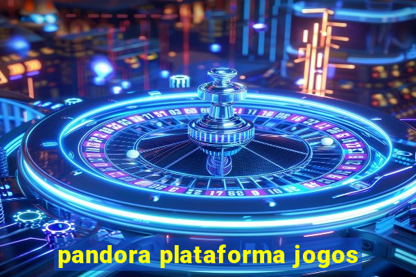 pandora plataforma jogos