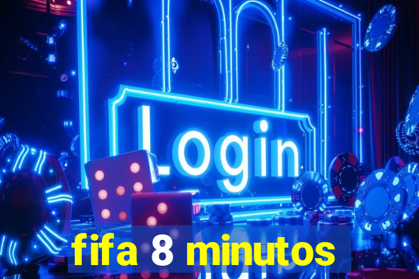 fifa 8 minutos