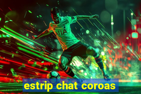 estrip chat coroas