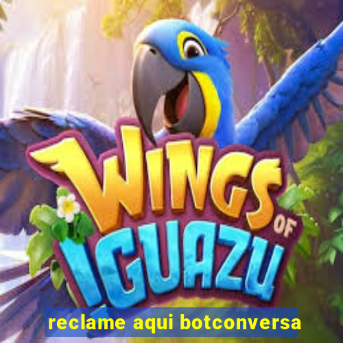 reclame aqui botconversa